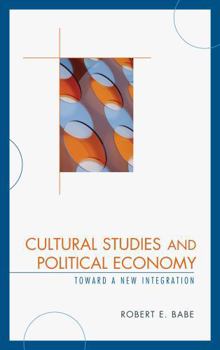 Hardcover Cultural Studies and Political Economy: Toward a New Integration Book