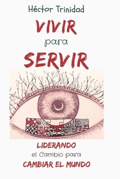 Paperback Vivir para Servir: Liderando el Cambio para Cambiar el Mundo [Spanish] Book
