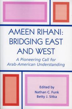 Paperback Ameen Rihani: Bridging East and West: A Pioneering Call for Arab-American Understanding Book