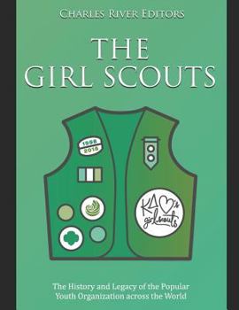 Paperback The Girl Scouts: The History and Legacy of the Popular Youth Organization across the World Book