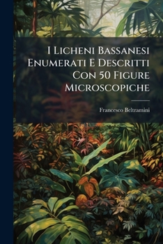 Paperback I Licheni Bassanesi Enumerati E Descritti Con 50 Figure Microscopiche Book