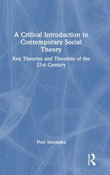 Hardcover A Critical Introduction to Contemporary Social Theory: Key Theories and Theorists of the 21st Century Book