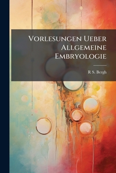 Vorlesungen Ueber Allgemeine Embryologie
