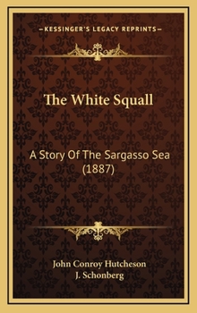 The White Squall: A Story of the Sargasso Sea
