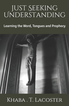 Paperback Seeking Understanding: Learning the Word, Tongues and Prophecy Book