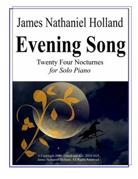 Evening Song: Twenty Four Nocturnes for Solo Piano (Solo Piano Music (Miscellaneous) Works by James Nathaniel Holland)