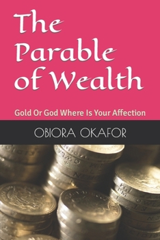 Paperback The Parable of Wealth: Gold Or God Where Is Your Affection Book