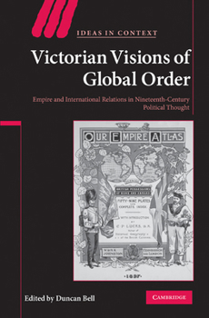 Victorian Visions of Global Order: Empire and International Relations in Nineteenth-Century Political Thought - Book  of the Ideas in Context