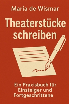 Paperback Theaterstücke schreiben - Ein Praxisbuch für Einsteiger und Fortgeschrittene [German] Book