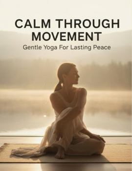 Paperback Calm Through Movement: Gentle Yoga For Lasting Peace Book