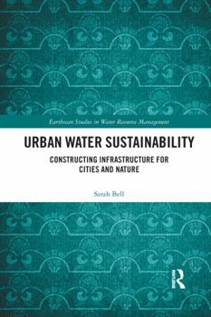Paperback Urban Water Sustainability: Constructing Infrastructure for Cities and Nature Book