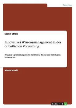 Paperback Innovatives Wissensmanagement in der öffentlichen Verwaltung: Weg zur Optimierung: Nicht mehr als 3 Klicks zur benötigten Information [German] Book