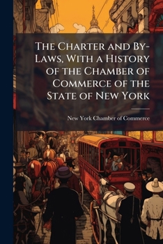 The Charter and By-Laws, With a History of the Chamber of Commerce of the State of New York