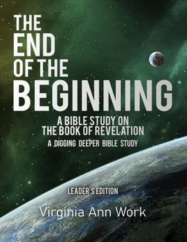 Paperback The End of the Beginning: A Bible Study on the Book of Revelation: Leaders Edition Book