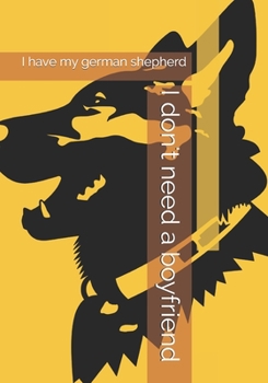 Paperback I don't need a boyfriend: I have my german shepherd Book