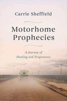 Hardcover Motorhome Prophecies: A Journey of Healing and Forgiveness Book