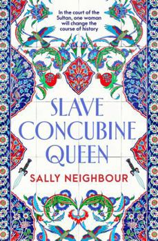 Slave Concubine Queen: An epic historical saga inspired by the true story of Sultana Roxelena, perfect for readers of Philippa Gregory