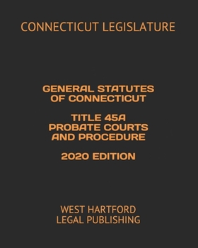 Paperback General Statutes of Connecticut Title 45a Probate Courts and Procedure 2020 Edition: West Hartford Legal Publishing Book