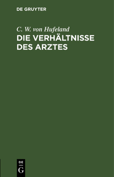 Hardcover Die Verhältnisse Des Arztes: Zur Beherzigung Für Ausübende, Besonders Angehende, Aerzte [German] Book