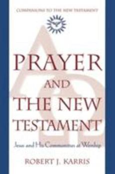 Paperback Prayer and the New Testament: Jesus and His Communities at Worship Book