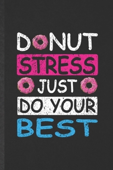 Paperback Donut Stress Just Do Your Best: Blank Funny Final Exam Test Lined Notebook/ Journal For Grade Student Teacher Tutor, Inspirational Saying Unique Speci Book