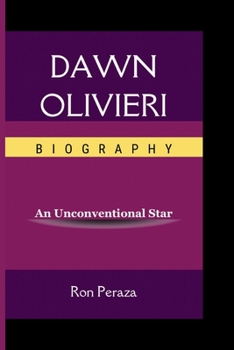 DAWN OLIVIERI BIOGRAPHY: An Unconventional Star