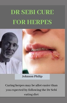 Paperback Dr Sebi Cure for Herpes: Curing herpes may be allot easier than you expected by following the Dr sebi eating diet Book