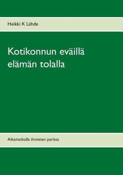 Paperback Kotikonnun eväillä elämän tolalla: Aikamatkalla ihmisten parissa [Finnish] Book