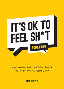 Hardcover It's Ok to Feel Shit (Sometimes): Kind Words and Practical Advice for When You're Feeling Low Book