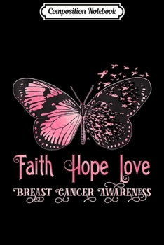 Composition Notebook: Faith Hope Love Pink Butterfly Breast Cancer Awareness