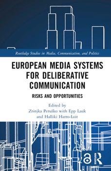 Hardcover European Media Systems for Deliberative Communication: Risks and Opportunities Book
