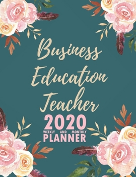 Business Education Teacher 2020 Weekly and Monthly Planner: 2020 Planner Monthly Weekly inspirational quotes To do list to Jot Down Work Personal ... Keep Tracking Things Motivations Notebook