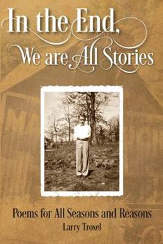 Paperback In the End, We are All Stories: Poems for Seasons and Reasons Book