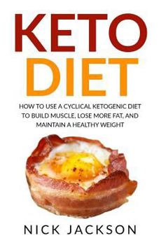 Paperback Keto Diet: How to Use a Cyclical Ketogenic Diet to Build Muscle, Lose More Fat, and Maintain a Healthy Weight Book