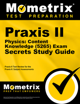 Paperback Praxis II Physics: Content Knowledge (5265) Exam Secrets Study Guide: Praxis II Test Review for the Praxis II: Subject Assessments Book