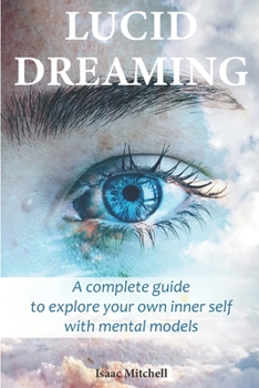 Paperback Lucid Dreaming: A Complete Guide to Explore Your Own Inner Self with Mental Models Book