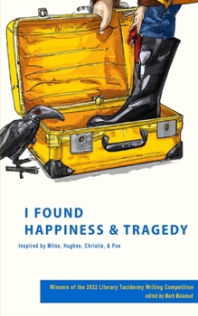 Paperback I Found Happiness & Tragedy: Selections from the 2022 Literary Taxidermy Writing Competition Book