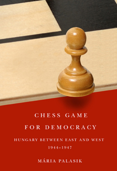 Paperback Chess Game for Democracy: Hungary Between East and West, 1944-1947 Book