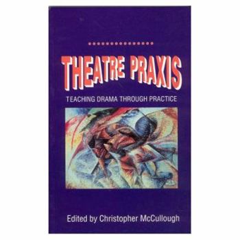 Paperback Theatre Praxis: Teaching Drama Through Practice Book