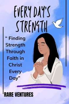 Paperback Every day's Strength: Finding Strength Through Faith in Christ Every Day Book