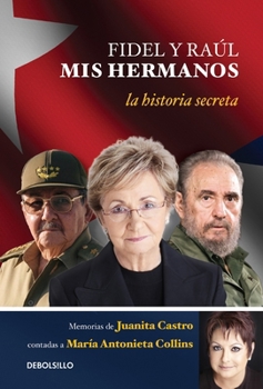 Fidel y Raúl, mis hermanos. La historia secreta.