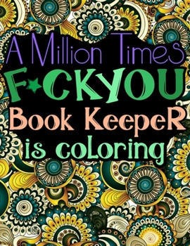 Paperback A Million Times F*ck You: Cuss Word Coloring Book For Book Keepers (Bookkeepers Gifts) Book