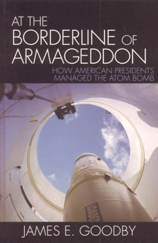 Paperback At the Borderline of Armageddon: How American Presidents Managed the Atom Bomb Book