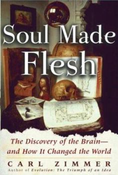 Hardcover Soul Made Flesh: The Discovery of the Brain--And How It Changed the World Book
