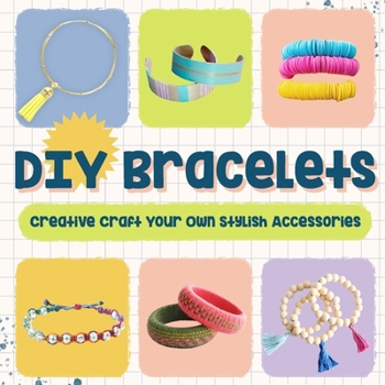 Paperback DIY Bracelets: Creative Craft Your Own Stylish Accessories: Bracelet Crafts Book