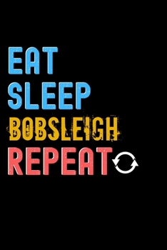 Paperback Eat, Sleep, Bobsleigh, Repeat Notebook - Bobsleigh Funny Gift: Lined Notebook / Journal Gift, 120 Pages, 6x9, Soft Cover, Matte Finish Book