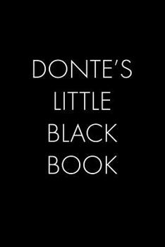 Paperback Donte's Little Black Book: The Perfect Dating Companion for a Handsome Man Named Donte. A secret place for names, phone numbers, and addresses. Book