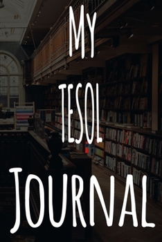 Paperback My TESOL Journal: The perfect gift for the student in your life - unique record keeper! Book