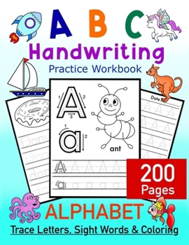 Paperback ABC Handwriting Practice Workbook - Alphabet Trace Letters, Sight Words and Coloring. 200 Pages: Letter Tracing for Toddlers, Preschoolers and Kinderg Book