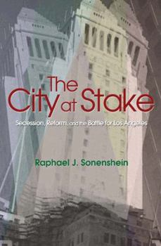 Paperback The City at Stake: Secession, Reform, and the Battle for Los Angeles Book